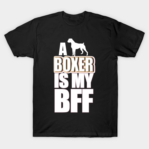 A Dog Boxer Is My BBF T-Shirt by jerranne